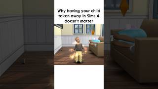 Why Having Your Child Taken Away Doesnt Matter In Sims 4