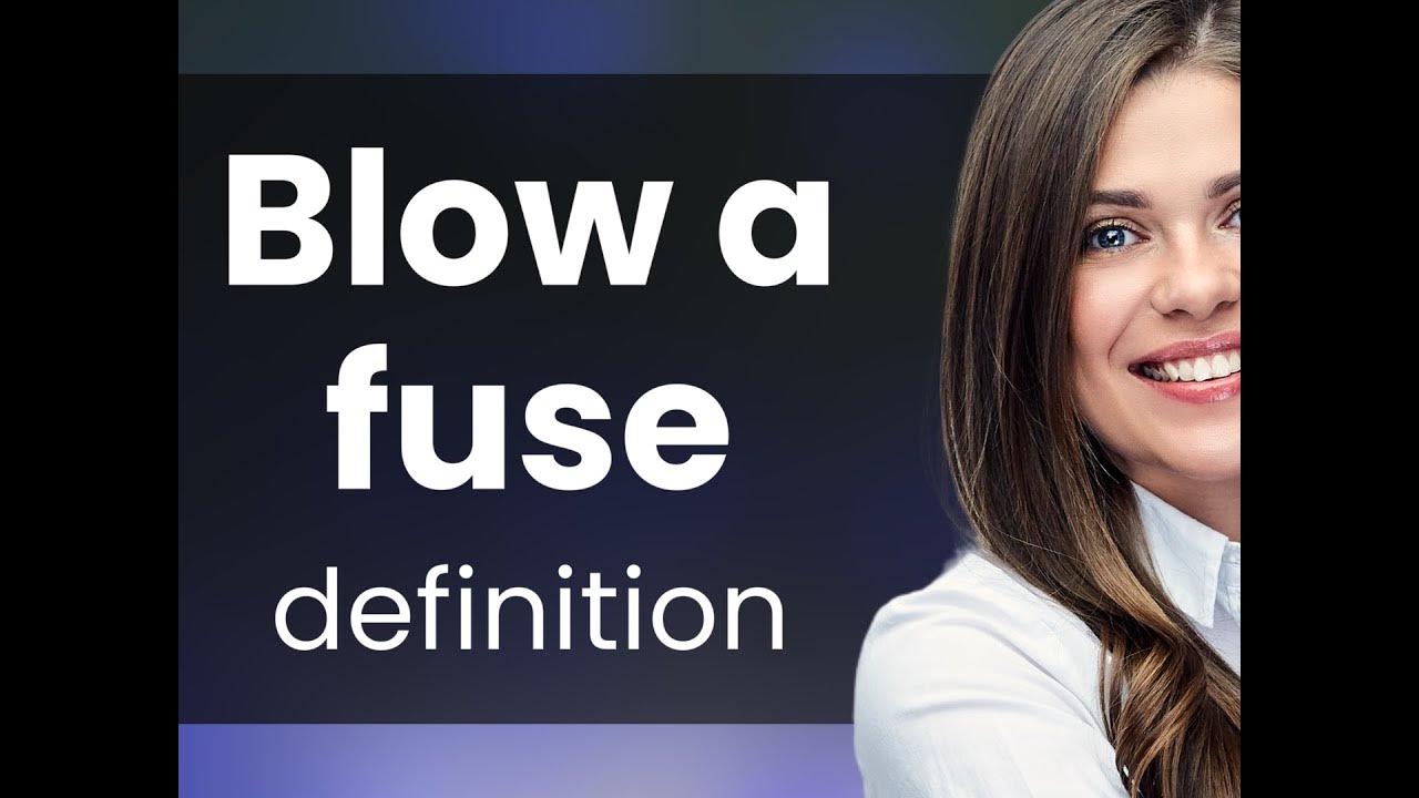 Blow a fuse — BLOW A FUSE meaning - YouTube