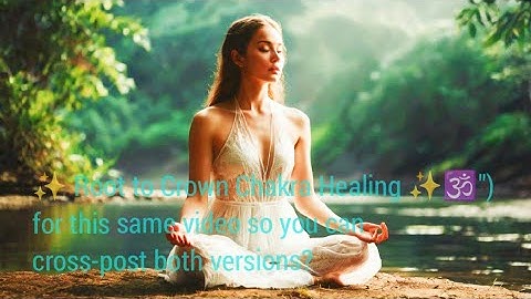 ✨ Root to Crown Chakra Healing ✨🕉️