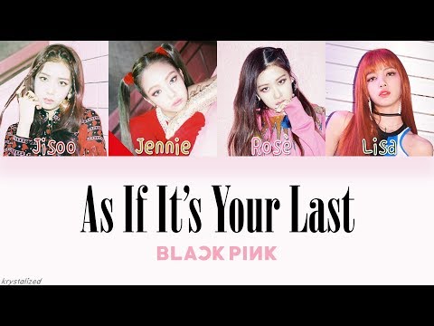 BLACKPINK - AS IF IT'S YOUR LAST (마지막처럼) [HAN|ROM|ENG Color Coded Lyrics]