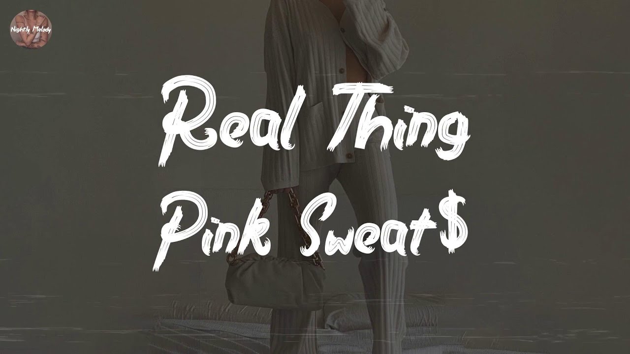 Pink Sweat$ - Real Thing (feat. Tori Kelly) (Lyric Video)