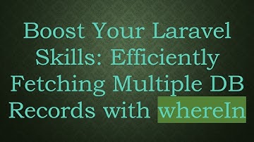 Boost Your Laravel Skills: Efficiently Fetching Multiple DB Records with whereIn