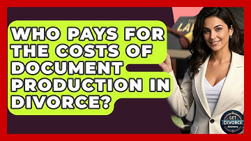 Who Pays For The Costs Of Document Production In Divorce? - Get Divorce Answers