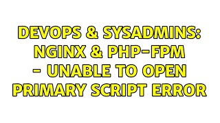 DevOps & SysAdmins: Nginx & PHP-FPM - Unable to open primary script ERROR