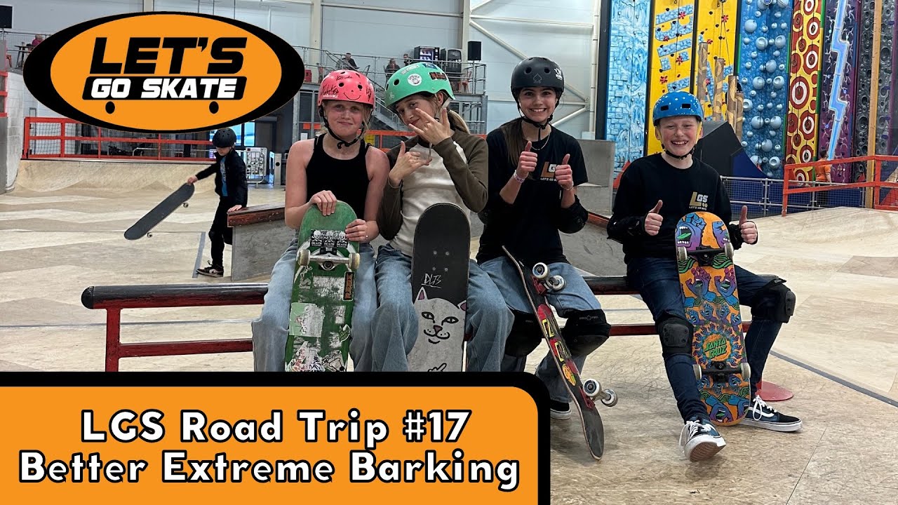 LGS Road Trip #17 - Better Extreme in Barking with Eliza, Romy, Acacia & Olly