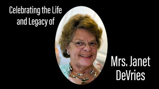 Celebrating the Life and Legacy of Mrs. Janet DeVries