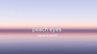 【和訳】peach eyes -wave to earth