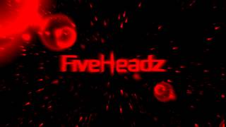 FiveHeadz New Intro!