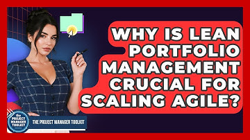 Why Is Lean Portfolio Management Crucial For Scaling Agile? - The Project Manager Toolkit