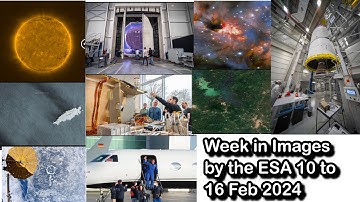 Week in images by the European Space Agency (ESA) 10 Feb to 16 Feb 2024