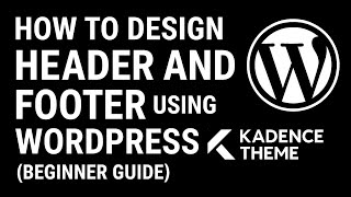 How to Design Header and Footer Using Kadence Theme (Beginner Guide)
