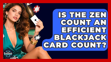 Is The Zen Count An Efficient Blackjack Card Count? - The Blackjack Blueprint