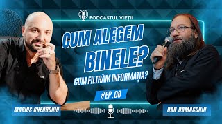 Într-o lume plină de informații - cum alegem binele? - Marius Gheorghiu la Podcastul Vieții
