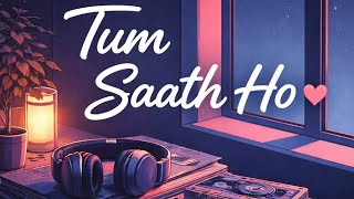 Tum Saath Ho 💗 | Romantic Hindi Lofi Song | Chill Vibes | Softvibes Lofi