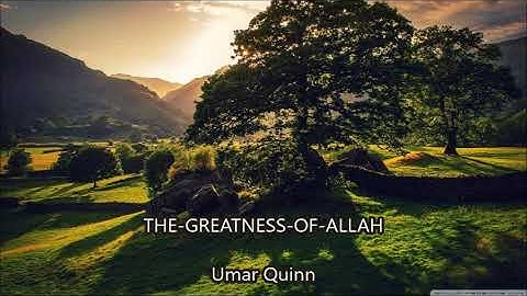 THE GREATNESS OF ALLAH....  Umar Quinn