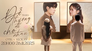 OTIS x YEOLAN – ĐỂ THƯƠNG ĐỂ CHO NHAU | Official Teaser | Visualizer Video
