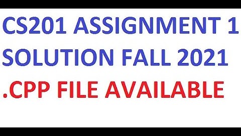 CS201 ASSIGNMENT 1 SOLUTION FALL 2021 WITH .CPP FILE DOWNLOAD LINK