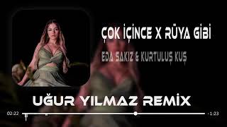 Eda Sakız & Kurtuluş Kuş - Çok İçince X Rüya Gibi (Uğur Yılmaz Remix)