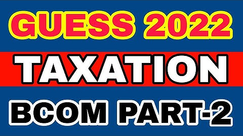BCOM Part 2 Business Taxation Guess 2022 | BCOM 4th Year Guess Papers 2022 | Taxation 2022 guess |