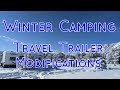 Preparing Our Camper For Winter Camping - Travel Trailer Modifications For Camping In Single Digits