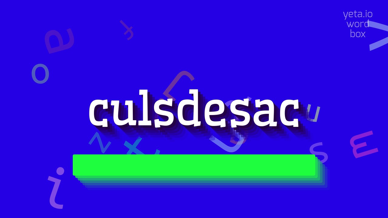 CULSDESAC - How to pronounce it?