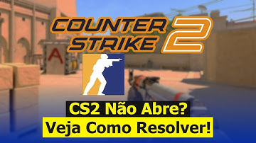CS2 Não Abre, Não Inicia ? Veja Como Resolver (Definitivo)