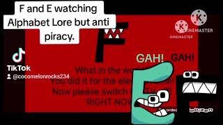 Alphabet Lore anti-piracy, but E and F wanted to see that!