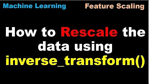 Machine Learning | How to Rescale the data using inverse_transform() | Preprocessing