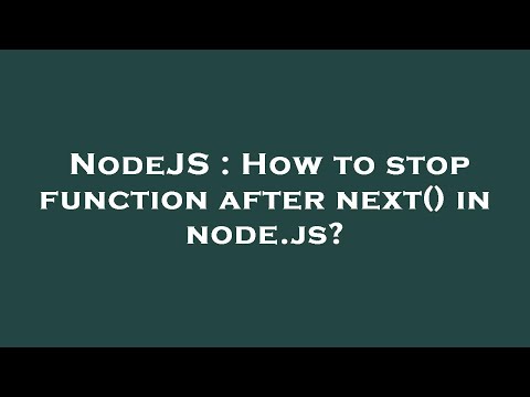 NodeJS : How to stop function after next() in node.js?