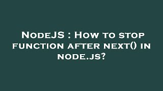 Celebrity NodeJS : How to stop function after next() in node.js? Profile