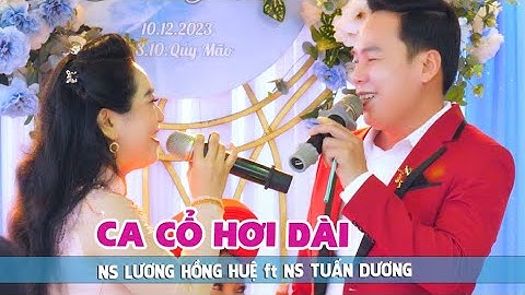 Ca Cổ Hơi Dài Không Bao Giờ Quên Anh NS Lương Hồng Huệ ft NS Tuấn Dương