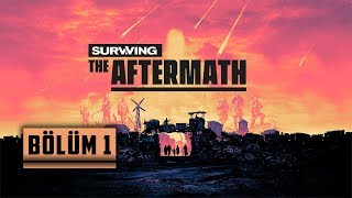 Surviving The Aftermath | Kıyamet Sonrası Yaşam | Bölüm 1