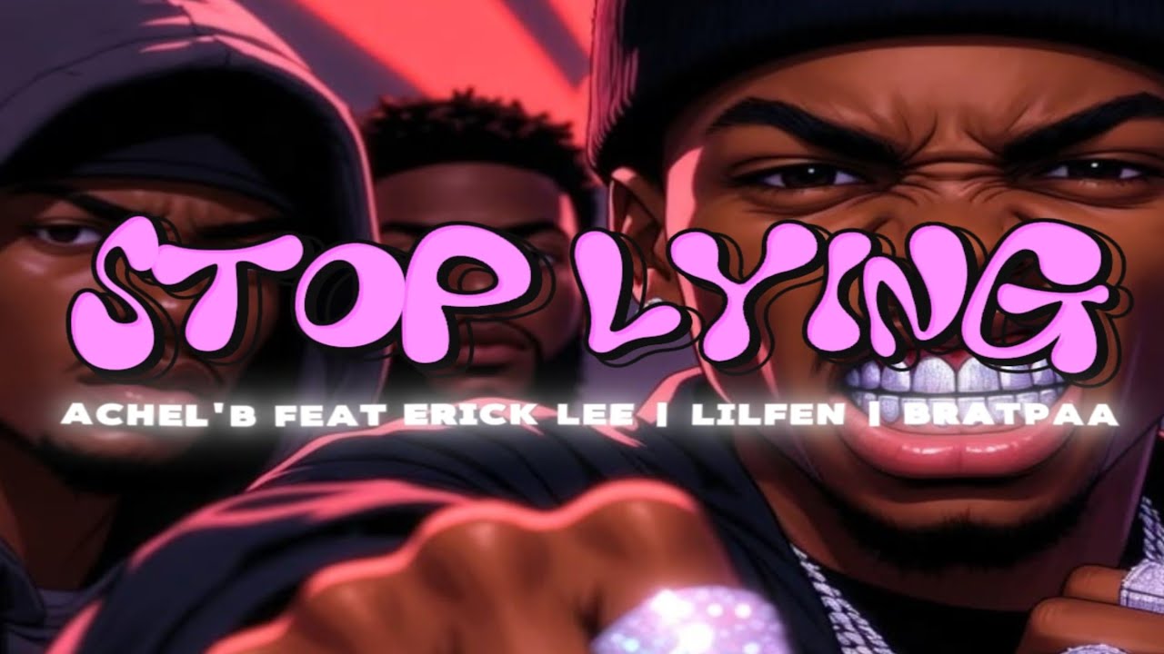 STOP LYING - Achel’B feat Erick Lee | Lilfen | Bratpaa
