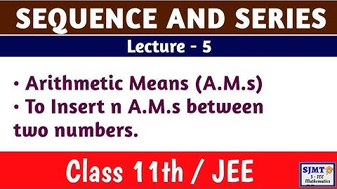 Sequence and Series || Lecture 5 ( Arithmetic mean, To insert n A.M.s between two numbers)