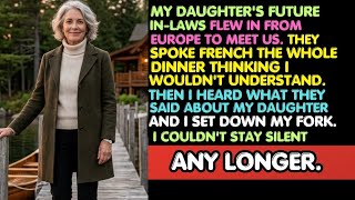 My future daughter-in-law's family didn't know I spoke French. When I heard what they said about...