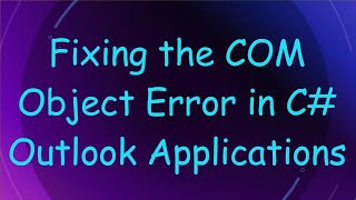 Fixing The Com Object Error In C Applications