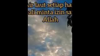 Air Laut Setiap hari 3 kali minta Izin Sama Allah Untuk Menghabiskan Manusia