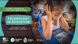 Global launch of the 2023 GEM Report on technology in education - Day 1