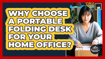 Why Choose A Portable Folding Desk For Your Home Office? - Your Organization Mentor