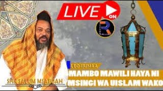  #LIVE: SHK SALUM MSABBAH: MAMBO MAWILI MSINGI WA DINI NZIMA YA UISLAM