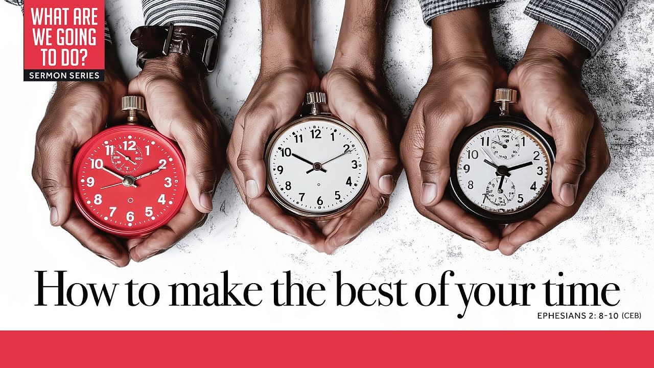 WHAT ARE WE GOING TO DO? How to make the best use of your time