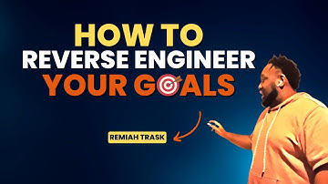 Goal Setting: How to Reverse Engineer
