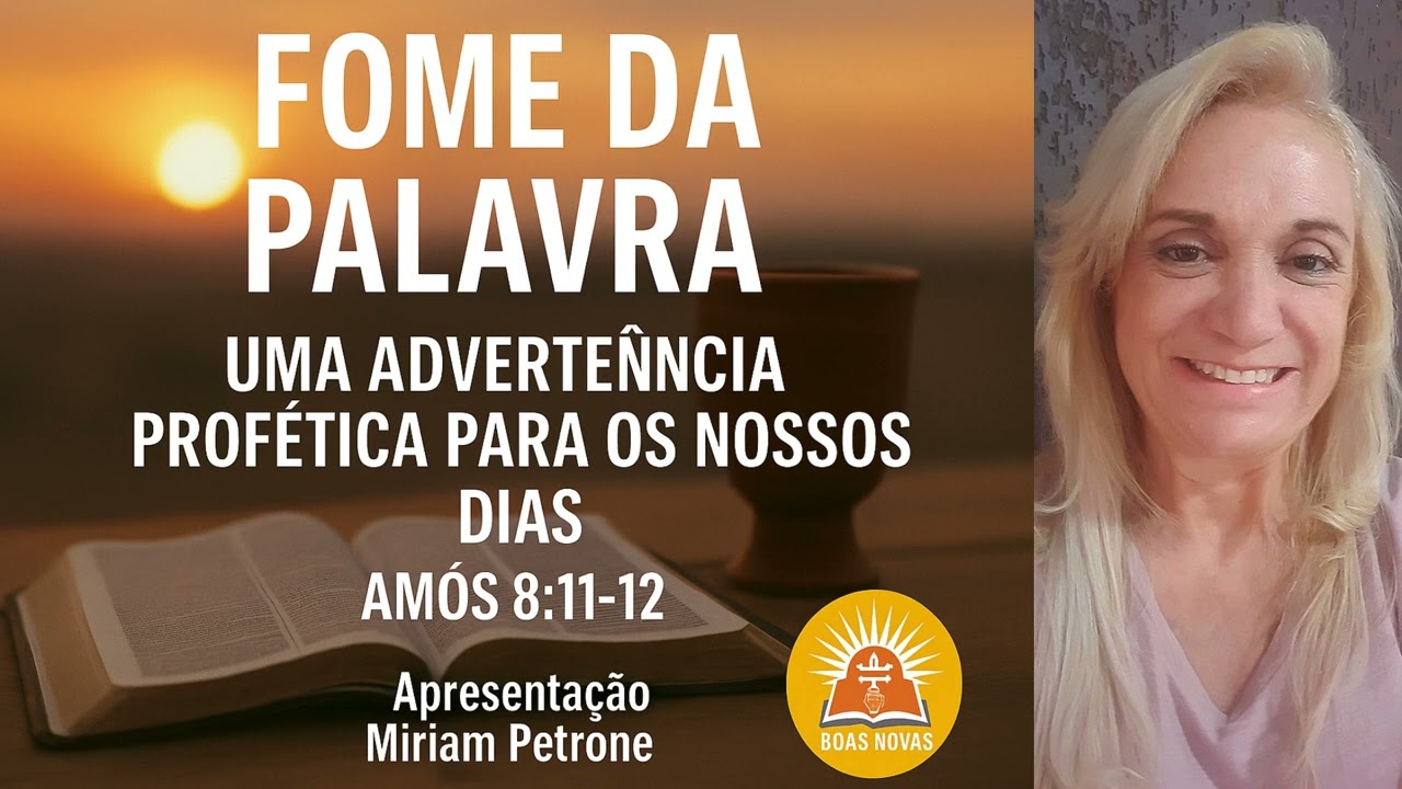 Fome da Palavra: uma advertência profética para nossos dias (Amós 8:11-12)