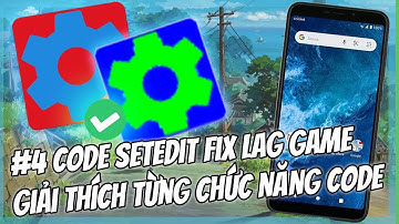 🔧 #4 Code Setedit Fix Lag Game, Tối Ưu Game Mượt Hơn ✅ Giải Thích Rõ Về Các Code Setedit