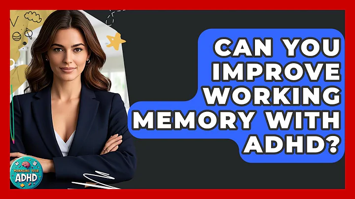 Can You Improve Working Memory With ADHD? - Managing Your ADHD