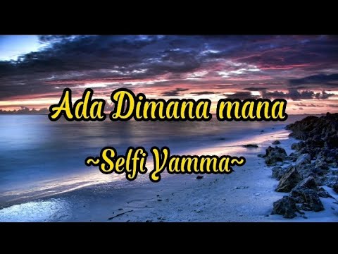 ADA DIMANA MANA _Selfi Yamma || Lirik ||