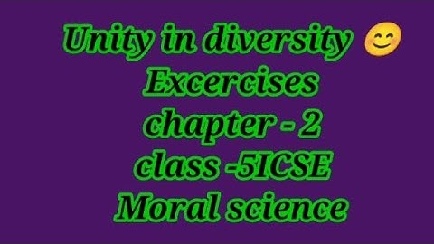 Unity in diversity excercises chapter-2/class5 ICSE/moral science/value education