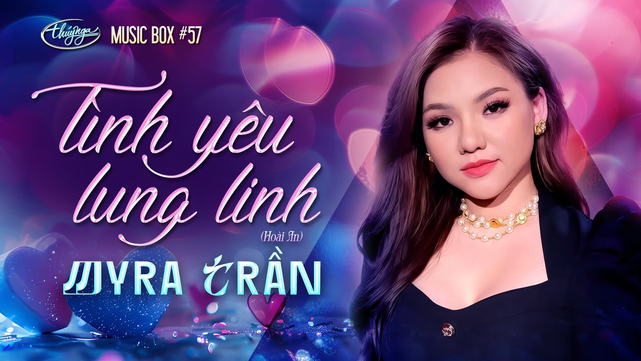 Myra Trần  - Tình Yêu Lung Linh | Music Box #57