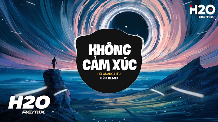 Không Cảm Xúc (H2O Remix) - Hồ Quang Hiếu | Kết Thúc Cuộc Tình Này Là Chấm Hết Remix