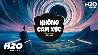 Không Cảm Xúc (H2O Remix) - Hồ Quang Hiếu | Nhạc Trẻ Remix 2023 Hay Nhất Hiện Nay